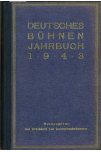 Deutsches Bühnen-Jahrbuch 1943. Theatergeschichtliches Jahr- und Adressenbuch. Gegründet 1889. 54. Jahrgang, 1943.