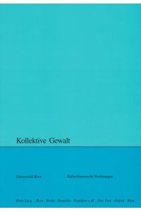 Kollektive Gewalt.   - hrsg. im Auftr. des Collegium Generale von Sara Zwahlen und Wolfgang Lienemann / Kulturhistorische Vorlesungen; 2003/2004.