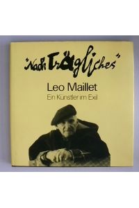 Leo Maillet. Nachträgliches. Ein Künstler im Exil