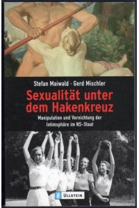 Sexualität unter dem Hakenkreuz : Manipulation und Vernichtung der Intimsphäre im NS-Staat.   - Gerd Mischler / Ullstein ; 36326
