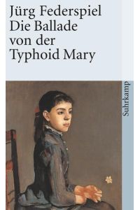 Die Ballade von der Typhoid Mary.   - Suhrkamp Taschenbuch ; 1983