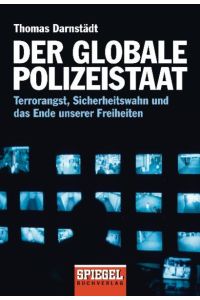 Der globale Polizeistaat  - Terrorangst, Sicherheitswahn und das Ende unserer Freiheiten