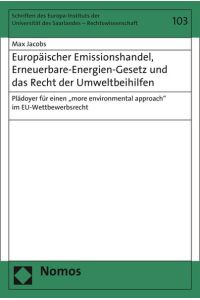 Europäischer Emissionshandel, Erneuerbare-Energien-Gesetz und das Recht der Umweltbeihilfen  - Plädoyer für einen more environmental approach im EU-Wettbewerbsrecht
