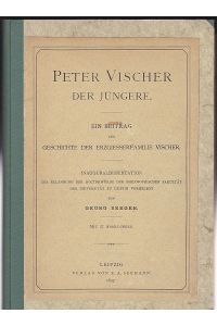 Peter Vischer, der Jüngere : Ein Beitrag zur Geschichte der Erzgiesserfamilie Vischer