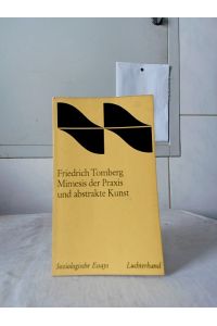 Mimesis der Praxis und abstrakte Kunst : Ein Versuch über die Mimesistheorie.   - / Soziologische Essays.