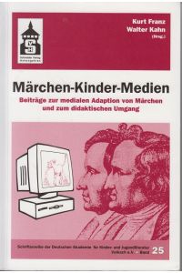 Märchen - Kinder - Medien : Beiträge zur medialen Adaption von Märchen und zum didaktischen Umgang. Band 25