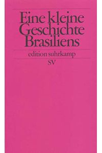 Eine kleine Geschichte Brasiliens.   - von Walther L. Bernecker, Horst Pietschmann und Rüdiger Zoller / Edition Suhrkamp ; 2150