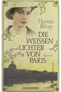 Die weißen Lichter von Paris : Roman.   - Theresa Révay. Aus dem Franz. von Barbara Röhl / Goldmann ; 47059