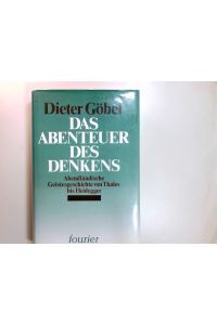 Das Abenteuer des Denkens : abendländische Geistesgeschichte von Thales bis Heidegger.