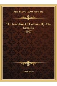The Founding Of Colonies By Atta Sexdens (1907)
