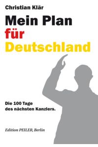Mein Plan für Deutschland  - Die 100 Tage des nächsten Kanzlers