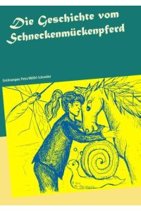 Die Geschichte vom Schneckenmückenpferd  - Zeichnungen: Petra Wölfel-Schneider