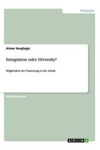 Integration oder Diversity?: Möglichkeit der Umsetzung in der Schule