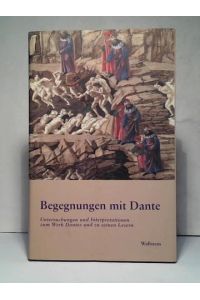 Begegnungen mit Dante. Untersuchungen und Interpretationen zum Werk Dantes und zu seinen Lesern
