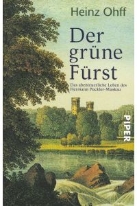 Der grüne Fürst Das abenteuerliche Leben des Hermann Pückler-Muskau  - Piper 3715