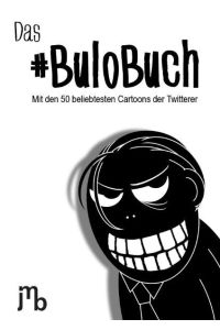 Das #BuloBuch  - Mit den 50 beliebtesten Cartoons der Twitterer