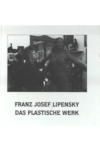 Franz Josef Lipensky - Das plastische Werk