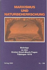 Marxismus Und Naturbeherrschung. Beiträge Zu Den Ersten Ernst-Bloch-Tagen Tübingen 1978.
