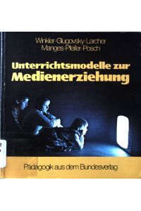 Unterrichtsmodelle zur Medienerziehung.   - Unterricht konkret ; Bd. 3; Pädagogik aus dem Bundesverlag