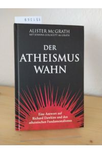 Der Atheismus-Wahn. Eine Antwort auf Richard Dawkins und den atheistischen Fundamentalismus. [Von Alister McGrath mit Joanna Collicutt McGrath].