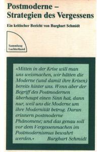 Postmoderne - Strategien des Vergessens. Ein kritischer Bericht von Burghart Schmidt.   - Sammlung Luchterhand (606).