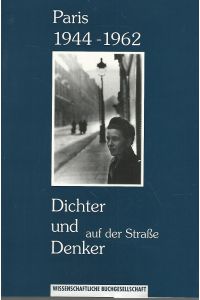 Paris 1944-1962. Dichter und Denker auf der Straße.   - Die franz. Beiträge wurden von Anna Bernard und Bernd Wilczek übersetzt.