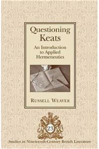 Questioning Keats  - An Introduction to Applied Hermeneutics