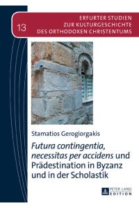 «Futura contingentia, necessitas per accidens» und Prädestination in Byzanz und in der Scholastik