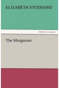 The Morgesons (TREDITION CLASSICS)