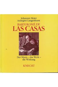 Bartolomé de Las Casas. Der Mann - das Werk - die Wirkung.   - Mit einer Ausw. von Texten Las Casas' und einem Interview mit Gustavo Gutiérrez.