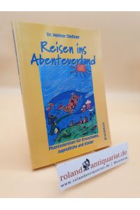 Reisen ins Abenteuerland : Phantasiereisen für Erwachsene, Jugendliche und Kinder / Helmar Dießner
