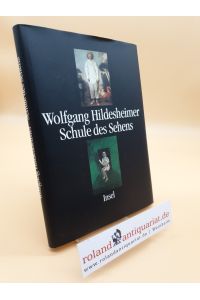 Schule des Sehens : Kunstbetrachtungen / Wolfgang Hildesheimer. Hrsg. von Salman Ansari