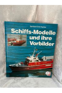 Schiffsmodelle und ihre Vorbilder  - Gerhard O. W. Fischer