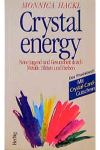 Crystallenergy: Neue Jugend und Gesundheit durch Metalle, Blüten und Farben. Das Praxisbuch. Mit Crystal-Card-Gutschein (Neues Bewusstsein)