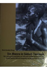 Die Mwera in Südost-Tansania : ihre Lebensweise und Kultur um 1920 nach Joachim Ammann OSB und Meinulf Küsters OSB mit Fotografien von Nikolaus von Holzen OSB.   - Ethnologie