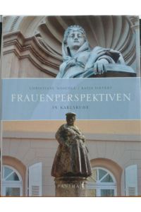 Frauenperspektiven in Karlsruhe.   - Text und Interviews: Christiane Möschle ; Fotografien: Katja Sievers / In Beziehung stehende Ressource: ISBN: 9783982012612