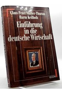 Einführung in die deutsche Wirtschaft.   - Claus Peter Müller-Thurau ; Harm Keilholz / Ein Econocomic