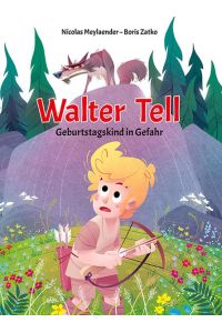 Walter Tell  - Band 1: Geburtstagskind in Gefahr