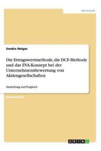 Die Ertragswertmethode, die DCF-Methode und das EVA-Konzept bei der Unternehmensbewertung von Aktiengesellschaften: Darstellung und Vergleich
