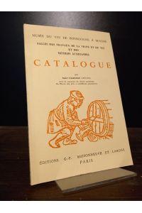 Musée du vin de Bougogne a Beaune. Salles des travaux de la vigne et du vin et des métiers auxiliaires. Catalogue par Andre Lagrange.