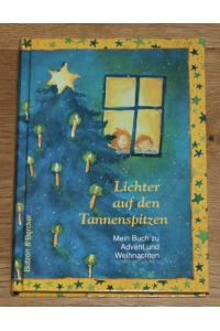 Lichter auf den Tannenspitzen: Mein Buch zu Advent und Weihnachten.