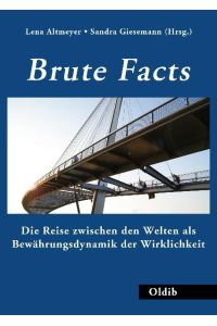 Brute Facts  - Die Reise zwischen den Welten als Bewährungsdynamik der Wirklichkeit
