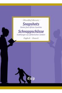 Snapshots. Schnappschüsse  - Stories from African Countries. Erzählungen aus afrikanischen Ländern