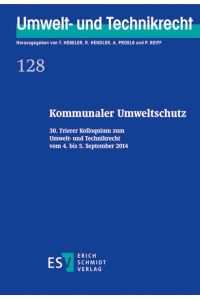 Kommunaler Umweltschutz  - 30. Trierer Kolloquium zum Umwelt- und Technikrecht vom 4. bis 5. September 2014