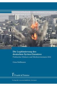Die Legitimierung des deutschen Syrien-Einsatzes  - Politischer Diskurs und Medienresonanz 2015