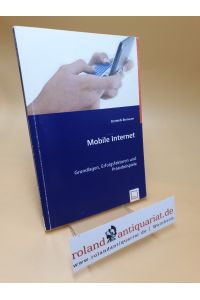 Mobile Internet ; Grundlagen, Erfolgsfaktoren und Praxisbeispiele