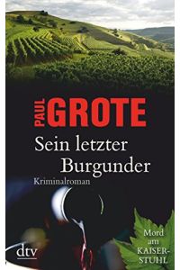Sein letzter Burgunder : Kriminalroman ; [Mord am Kaiserstuhl].   - dtv ; 21391