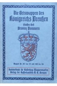 Die Ortswappen des Königreichs Preußen. Fünftes Heft: Provinz Pommern. Serien 65-80.