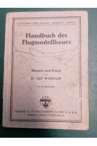 Handbuch des Flugmodellbaues: Theorie und Praxis. (= Luftfahrt und Schule: Reihe 2; Bd. 1).