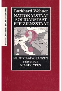 Nationalstaat, Solidarstaat, Effizienzstaat : neue Staatsgrenzen für neue Staatstypen.   - Wissenschaftliche Buchgesellschaft: WB-Forum ; 73.